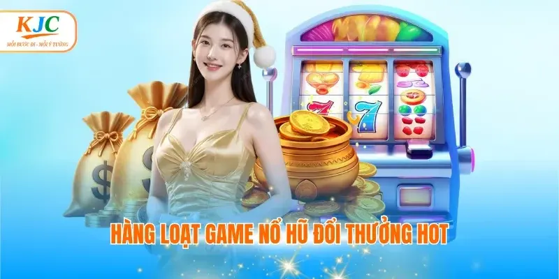 Bí mật chinh phục Giờ vàng săn hũ KJC cực đỉnh